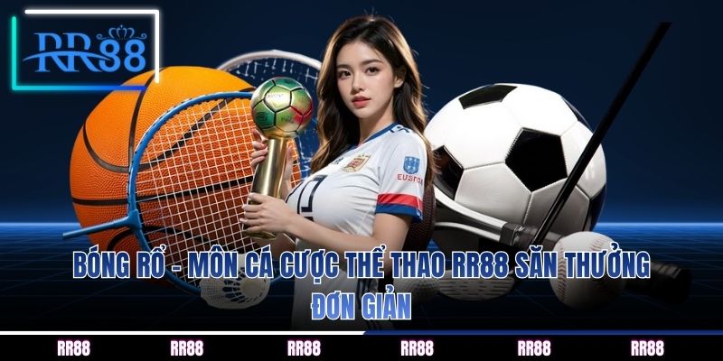 Bóng rổ - Môn cá cược thể thao RR88 săn thưởng đơn giản