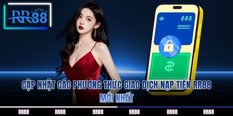 Cập nhật các phương thức giao dịch nạp tiền RR88 mới nhất