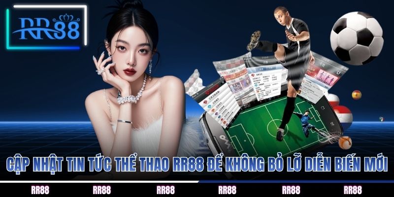 Cập nhật tin tức thể thao RR88 để không bỏ lỡ diễn biến mới