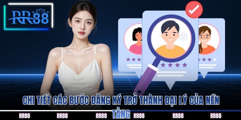 Chi tiết các bước đăng ký trở thành đại lý của nền tảng