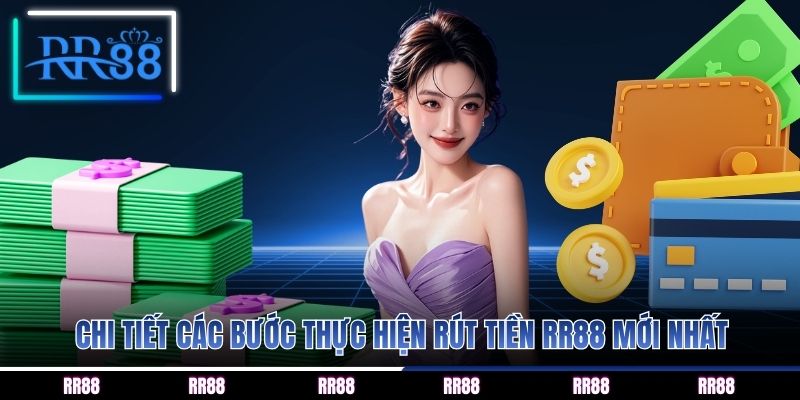 Chi tiết các bước thực hiện rút tiền RR88 mới nhất
