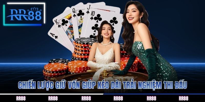 Chiến lược giữ vốn giúp kéo dài trải nghiệm thi đấu