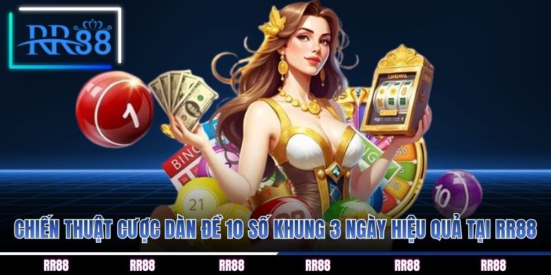 Chiến thuật cược dàn đề 10 số khung 3 ngày hiệu quả tại RR88