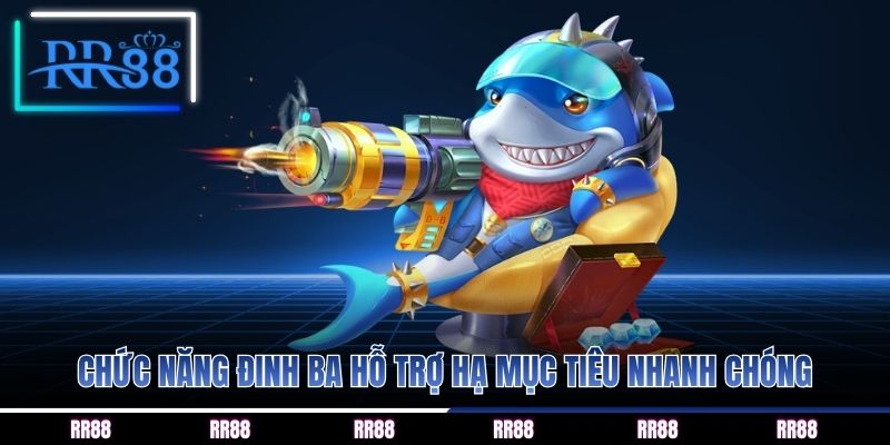 Chức năng đinh ba hỗ trợ hạ mục tiêu nhanh chóng