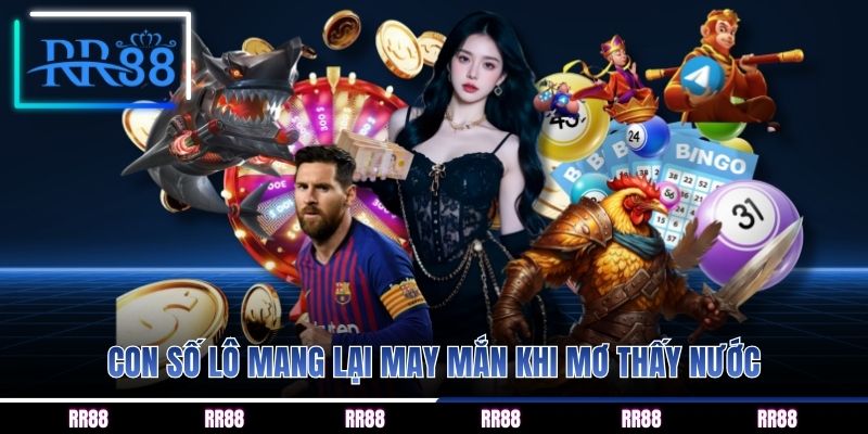 Con số lô mang lại may mắn khi mơ thấy nước