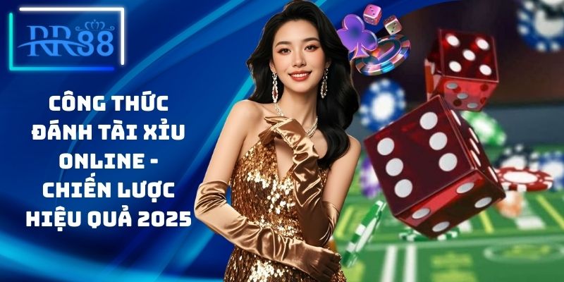 Công Thức Đánh Tài Xỉu Online - Chiến Lược Hiệu Quả 2025