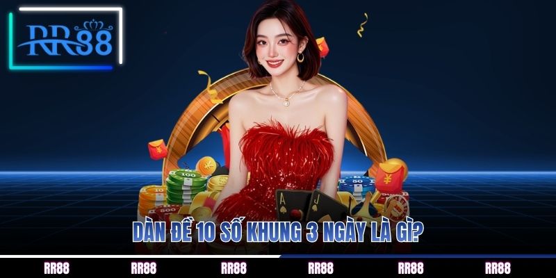 Dàn đề 10 số khung 3 ngày là gì?