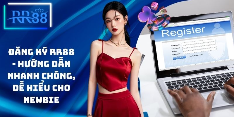 Đăng Ký RR88 - Hướng Dẫn Nhanh Chóng, Dễ Hiểu Cho Newbie