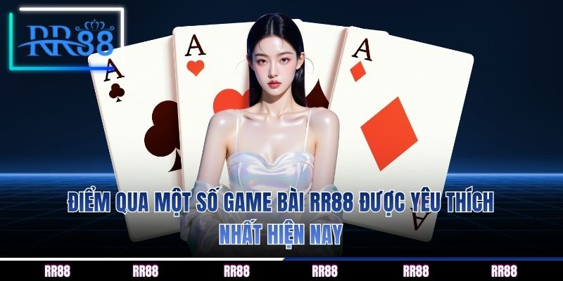 Điểm qua một số game bài RR88 được yêu thích nhất hiện nay