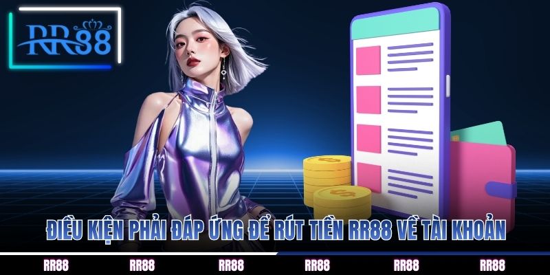 Điều kiện phải đáp ứng để rút tiền RR88 về tài khoản