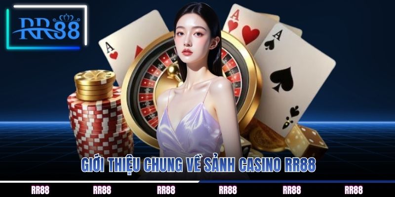 Giới thiệu chung về sảnh Casino RR88