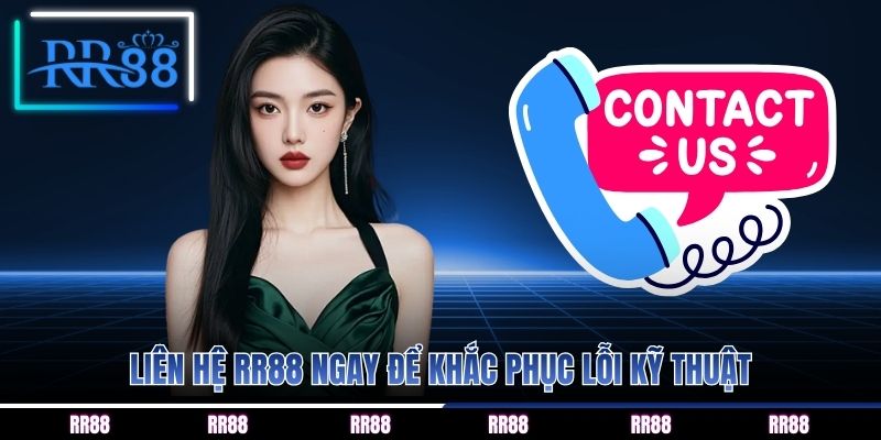 Liên hệ RR88 ngay để khắc phục lỗi kỹ thuật