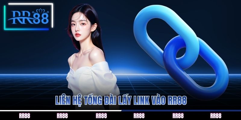 Liên hệ tổng đài lấy link vào RR88