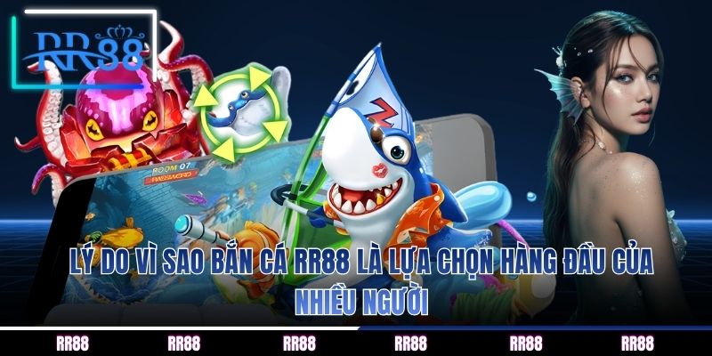 Lý do vì sao bắn cá RR88 là lựa chọn hàng đầu của nhiều người