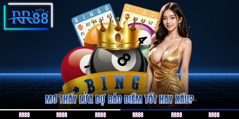 Mơ thấy lửa dự báo điềm tốt hay xấu?