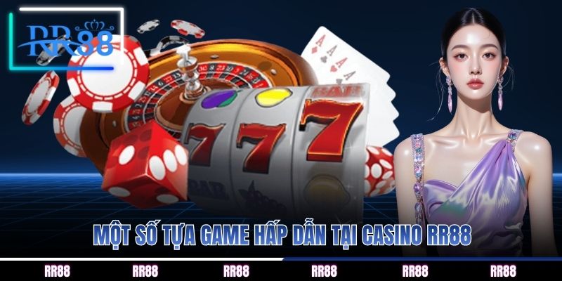 Một số tựa game hấp dẫn tại Casino RR88