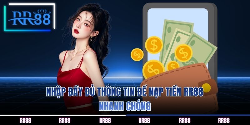 Nhập đầy đủ thông tin để nạp tiền RR88 nhanh chóng