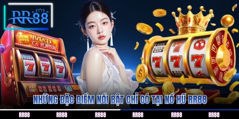 Những đặc điểm nổi bật chỉ có tại nổ hũ RR88