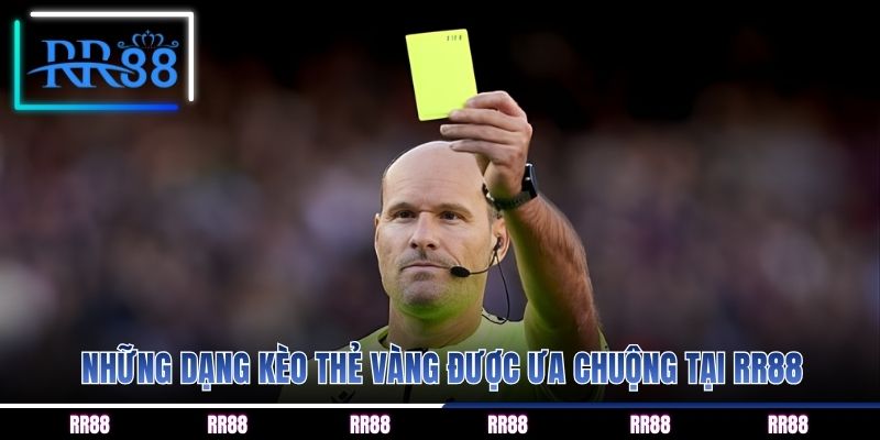 Những dạng kèo thẻ vàng được ưa chuộng tại RR88