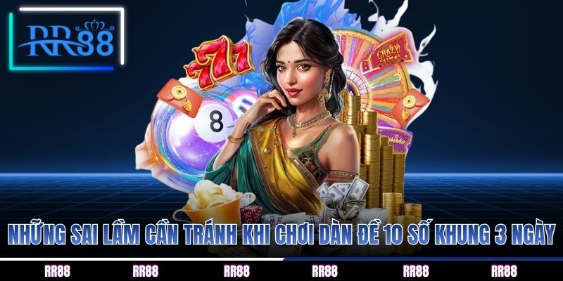 Những sai lầm cần tránh khi chơi dàn đề 10 số khung 3 ngày