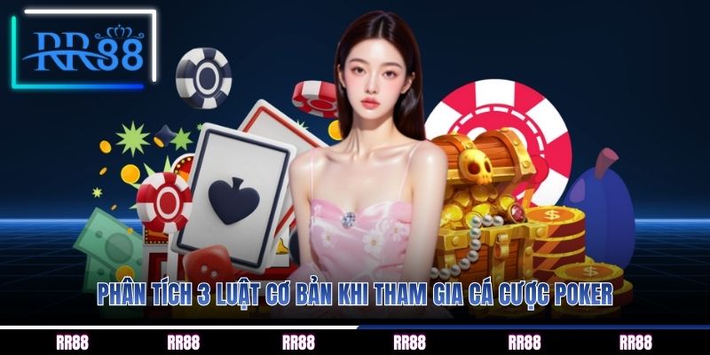 Phân tích 3 luật cơ bản khi tham gia cá cược Poker