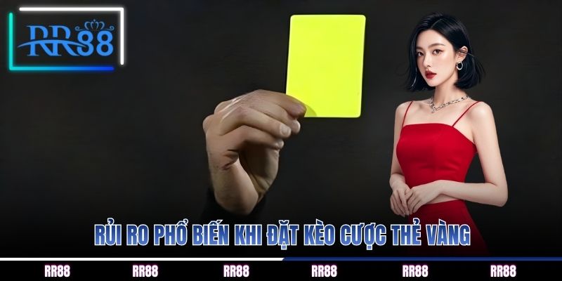 Rủi ro phổ biến khi đặt kèo cược thẻ vàng