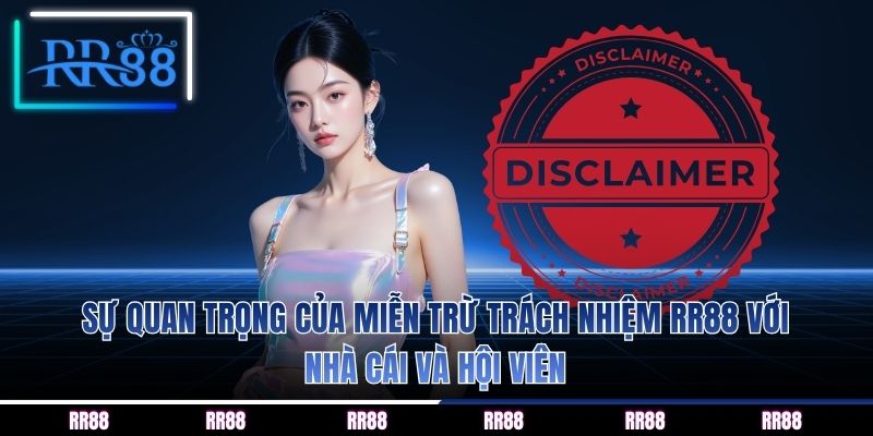 Sự quan trọng của miễn trừ trách nhiệm RR88 với nhà cái và hội viên