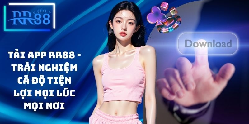 Tải App RR88 - Trải Nghiệm Cá Độ Tiện Lợi Mọi Lúc Mọi Nơi