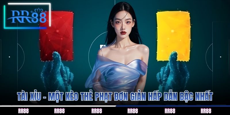 Tài xỉu - một kèo thẻ phạt đơn giản hấp dẫn bậc nhất
