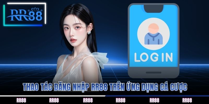 Thao tác đăng nhập RR88 trên ứng dụng cá cược