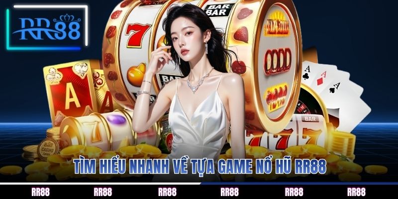 Tìm hiểu nhanh về tựa game nổ hũ RR88