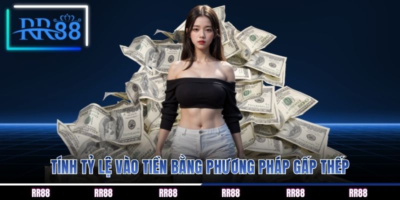 Tính tỷ lệ vào tiền bằng phương pháp gấp thếp