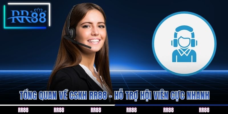 Tổng quan về CSKH RR88 - Hỗ trợ hội viên cực nhanh