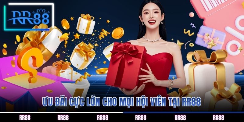 Ưu đãi cực lớn cho mọi hội viên tại RR88